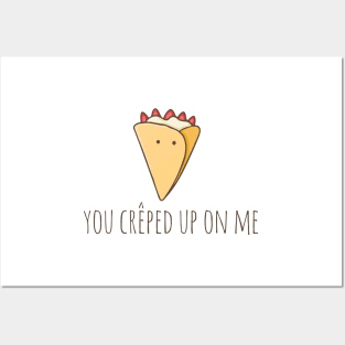 You Crêped Up On Me Posters and Art